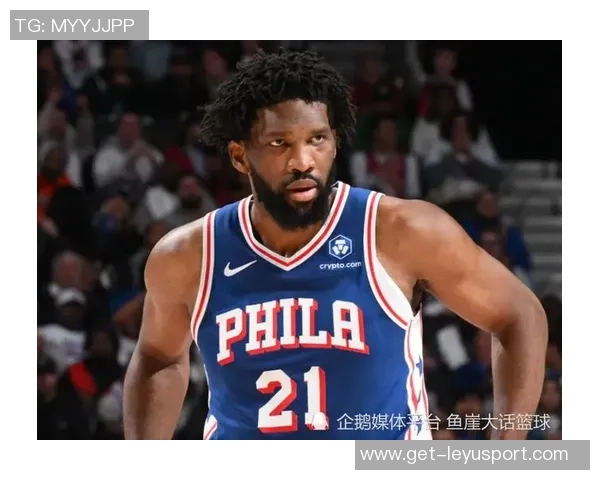 恩比德状态回暖本赛季首次连续两场得分突破30分展现强大实力